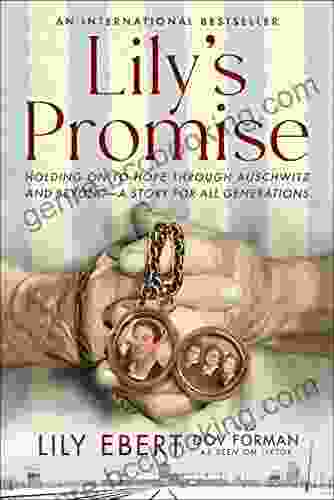 Lily S Promise: Holding On To Hope Through Auschwitz And Beyond A Story For All Generations