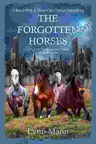 The Forgotten Horses: A Sequel To The Horses Know Trilogy Horses Forever