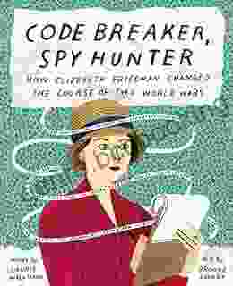 Code Breaker Spy Hunter: How Elizebeth Friedman Changed The Course Of Two World Wars