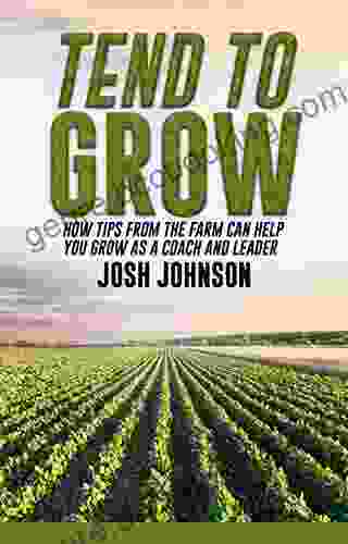 Tend To Grow: How Tips From The Farm Can Help You Grow As A Coach And Leader