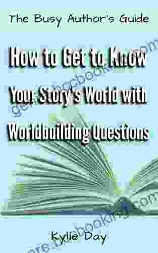 How To Get To Know Your Story S World With Worldbuilding Questions