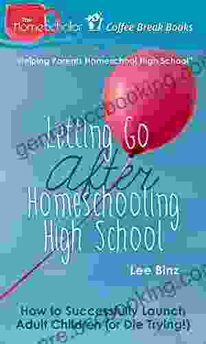 Letting Go After Homeschooling High School: How To Successfully Launch Adult Children (or Die Trying) (The HomeScholar S Coffee Break 38)