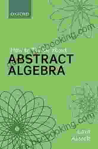 How To Think About Abstract Algebra