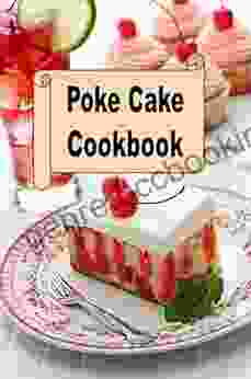Poke Cake Cookbook (Decadent Dessert Cookbook 7)