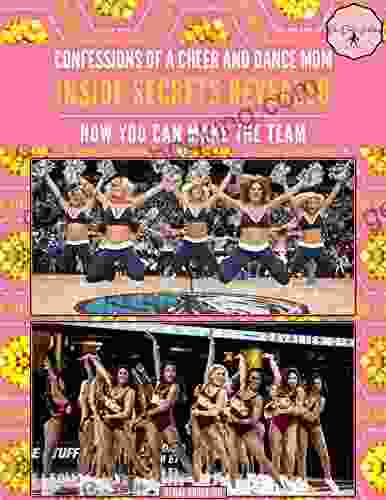 Confessions Of A Cheer And Dance Mom: Inside Secrets Revealed How You Can Make The Team