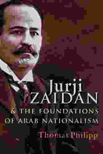 Jurji Zaidan And The Foundations Of Arab Nationalism (Modern Intellectual And Political History Of The Middle East)