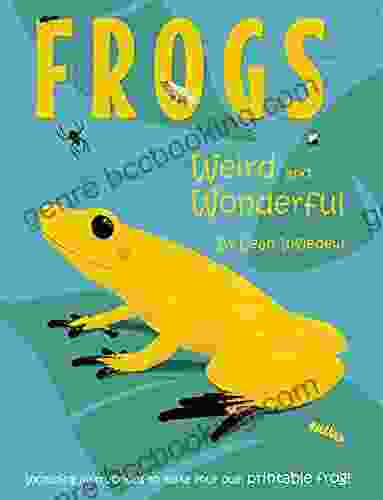 Frogs: Weird And Wonderful Leah Ingledew