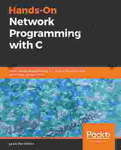 Hands On Network Programming With C: Learn Socket Programming In C And Write Secure And Optimized Network Code