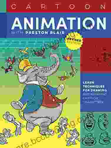 Cartoon Animation With Preston Blair Revised Edition : Learn Techniques For Drawing And Animating Cartoon Characters (Collector S Series)