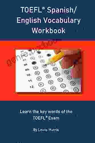 TOEFL Spanish/ English Vocabulary Workbook: Learn The Key Words Of The TOEFL Exam