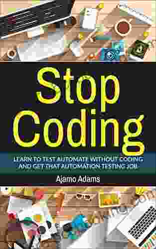 Stop Coding: Learn To Test Automate Without Coding And Get That Automation Testing Job