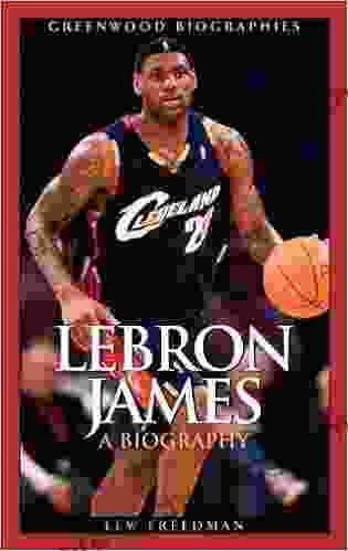 LeBron James: A Biography (Greenwood Biographies)