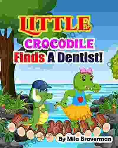 Little Crocodile Finds A Dentist : A Baby Crocodile With A Toothache Learns To Brush His Teeth Finds New Friends And Learns Amazing Facts About Many Other Animals During His Search For A Dentist