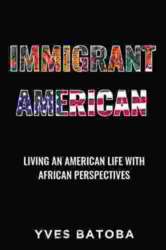 Immigrant American: Living An American Life With African Perspectives