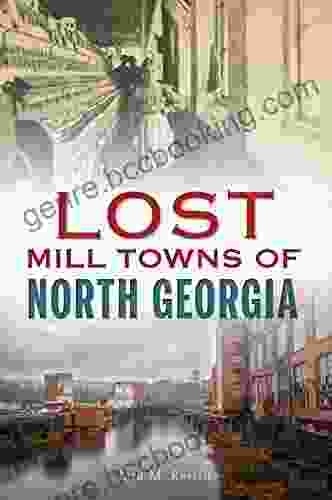 Lost Mill Towns Of North Georgia