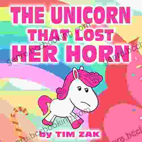 THE UNICORN THAT LOST HER HORN: Children S Picture About Unicorns (Rhyming Bedtime Story For Baby Preschool Readers About Trixie The Unicorn That Lost Her Horn )