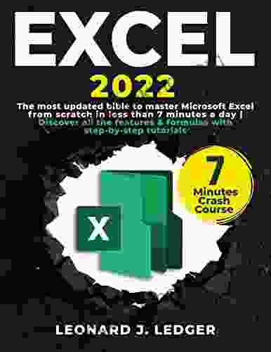 Excel 2024: The Most Updated Bible To Master Microsoft Excel From Scratch In Less Than 7 Minutes A Day Discover All The Features Formulas With Step By Step Tutorials