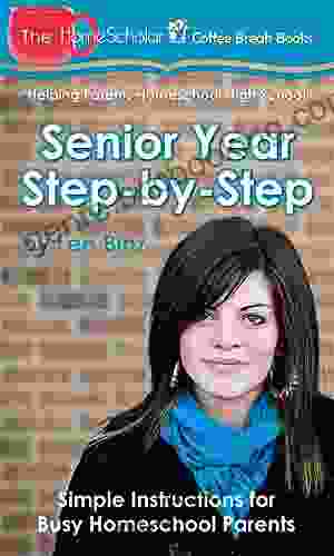 Senior Year Step By Step: Simple Instructions For Busy Homeschool Parents (The HomeScholar S Coffee Break 29)