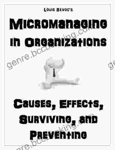 Micromanaging In Organizations: Causes Effects Surviving And Preventing