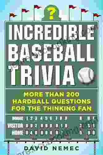 Incredible Baseball Trivia: More Than 200 Hardball Questions For The Thinking Fan