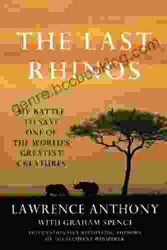The Last Rhinos: My Battle To Save One Of The World S Greatest Creatures