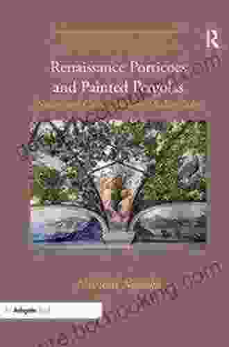 Renaissance Porticoes And Painted Pergolas: Nature And Culture In Early Modern Italy (Visual Culture In Early Modernity)