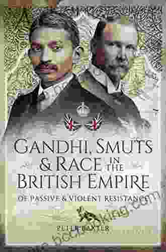 Gandhi Smuts Race In The British Empire: Of Passive Violent Resistance