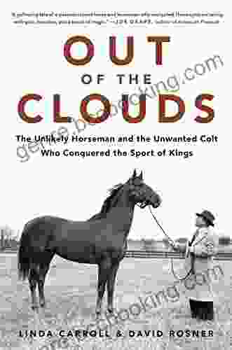 Out Of The Clouds: The Unlikely Horseman And The Unwanted Colt Who Conquered The Sport Of Kings