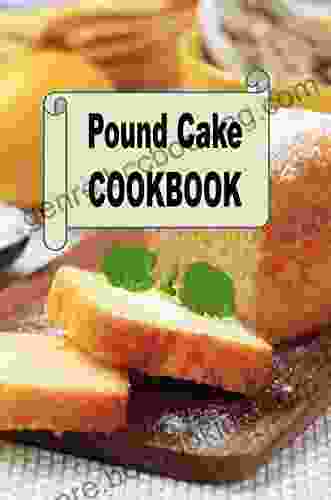 Pound Cake Cookbook (Decadent Dessert Cookbook 4)