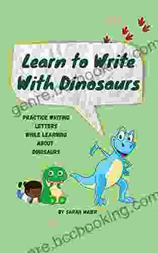 Learn To Write With Dinosaurs: Practice Writing Letters While Learning About Dinosaurs