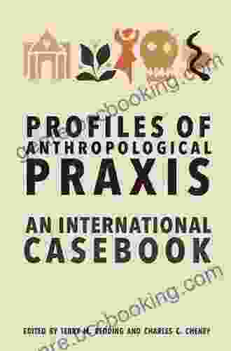 Profiles Of Anthropological Praxis: An International Casebook