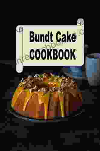 Bundt Cake Cookbook (Decadent Dessert Cookbook 3)