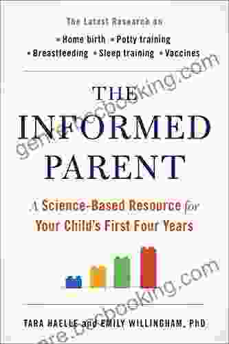 The Informed Parent: A Science Based Resource For Your Child S First Four Years