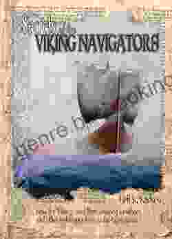 Secrets Of The Viking Navigators: How The Vikings Used Their Amazing Sunstones And Other Techniques To Cross The Open Ocean