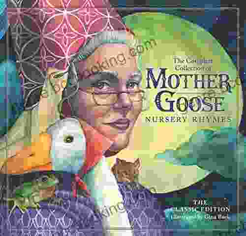 The Complete Collection Of Mother Goose Nursery Rhymes: The Classic Edition EBook