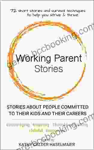 Working Parent Stories: Stories About People Committed To Their Kids And Their Careers