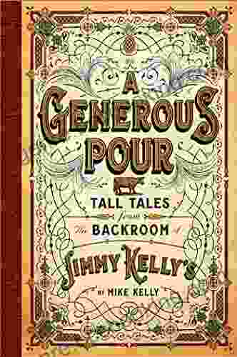A Generous Pour: Tall Tales From The Backroom Of Jimmy Kelly S
