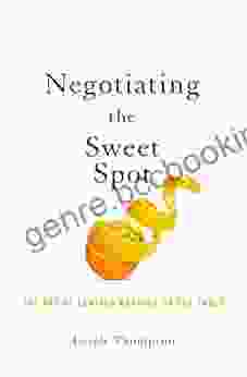 Negotiating The Sweet Spot: The Art Of Leaving Nothing On The Table