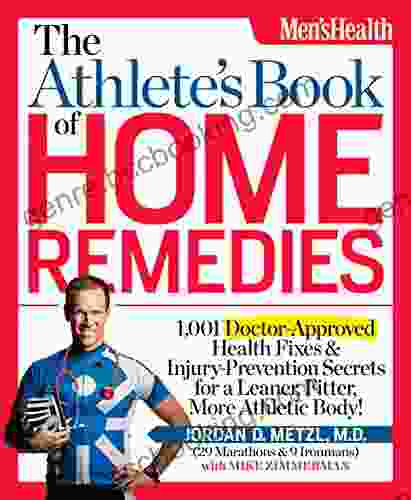 The Athlete S Of Home Remedies: 1 001 Doctor Approved Health Fixes And Injury Prevention Secrets For A Leaner Fitter More Athletic Body