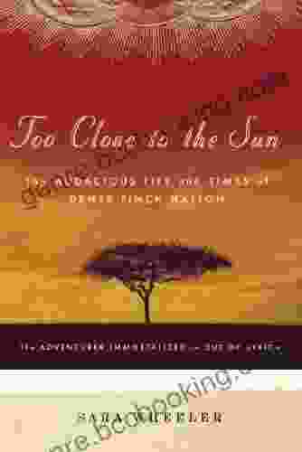 Too Close To The Sun: The Audacious Life And Times Of Denys Finch Hatton