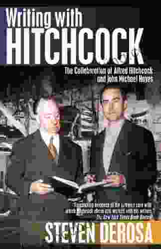 Writing With Hitchcock: The Collaboration Of Alfred Hitchcock And John Michael Hayes