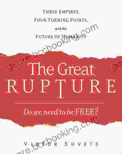 The Great Rupture: Three Empires Four Turning Points And The Future Of Humanity