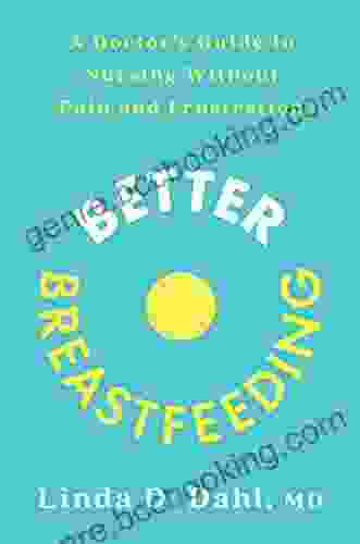 Better Breastfeeding: A Doctor S Guide To Nursing Without Pain And Frustration