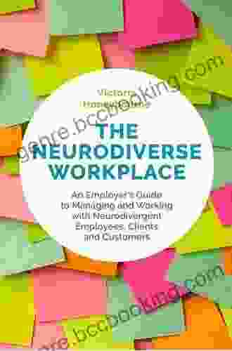 The Neurodiverse Workplace: An Employer S Guide To Managing And Working With Neurodivergent Employees Clients And Customers