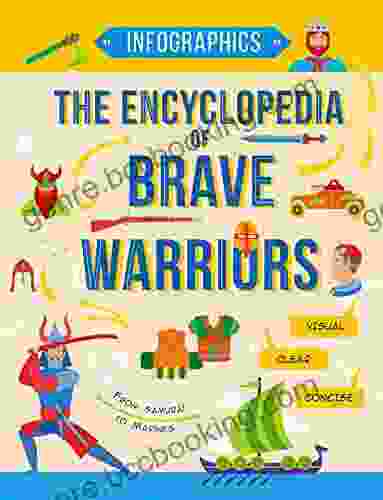 The Encyclopedia Of Brave Warriors: Warriors Weapons In Facts Figures (Infographics For Kids 3)
