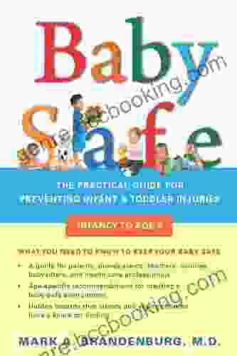 Baby Safe: The Practical Guide For Preventing Infant Toddler Injuries