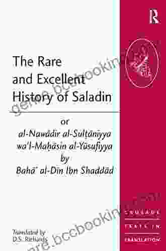 The Rare And Excellent History Of Saladin Or Al Nawadir Al Sultaniyya Wa L Mahasin Al Yusufiyya By Baha Al Din Ibn Shaddad (Crusade Texts In Translation 7)