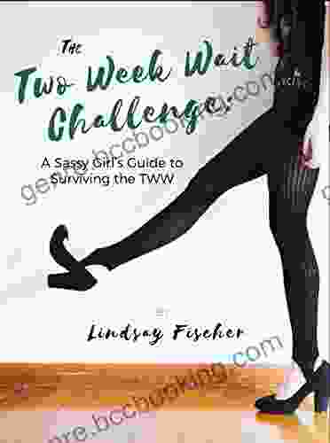 The Two Week Wait Challenge: A Sassy Girl S Guide To Surviving The TWW