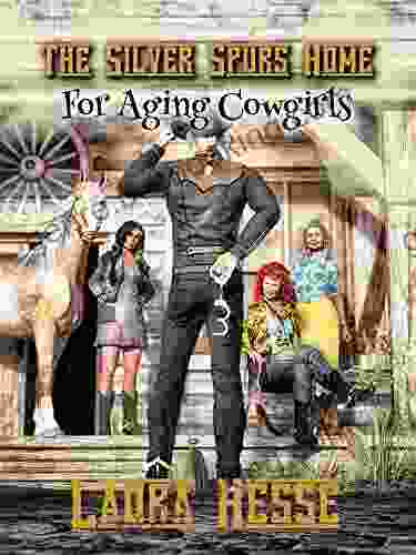 The Silver Spurs Home For Aging Cowgirls: A Naughty Western Comedy Romance For Adults (The Silver Spurs 1)