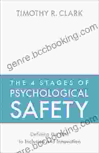 The 4 Stages Of Psychological Safety: Defining The Path To Inclusion And Innovation